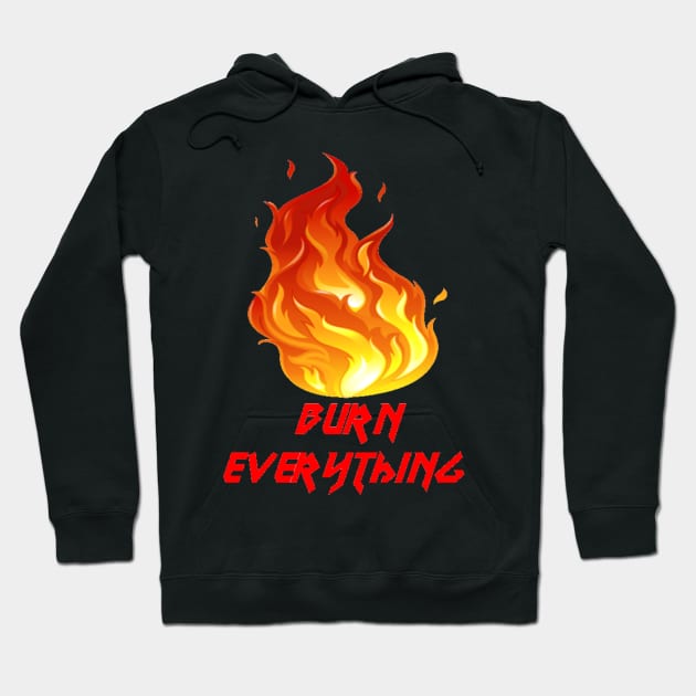 InfernalLaura Burn Everything Hoodie by infernallaura